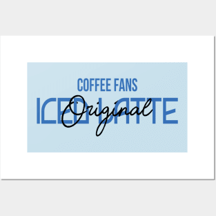 COFFEE FANS - ICED LATTE COFFEE Posters and Art